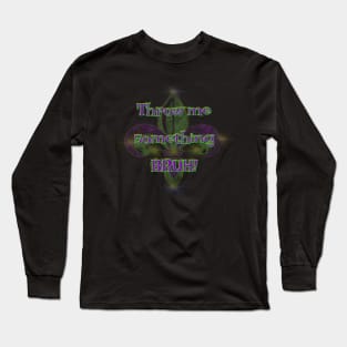 Throw me something Mister bruh beads Mardi Gras mayhem New Orleans Long Sleeve T-Shirt